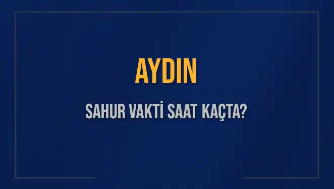Aydın'da 4 Mart 2025 Sahur Vakti: İmsak Saatleri ve Detaylar