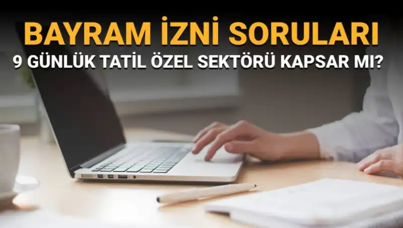 Bayram İzni ve İdari İzin Soruları: Özel Sektör Kapsamında Yenilikler