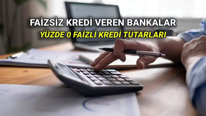 2025'te Yüzde 0 Faizle Kredi Veren Bankalar ve Fırsatlar