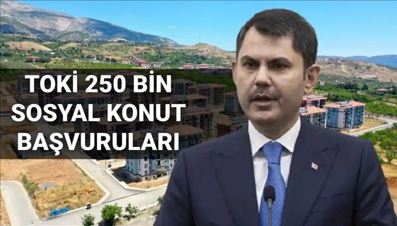 TOKİ 250 Bin Sosyal Konut Başvuruları 2025’te! Tarih Belli Oldu