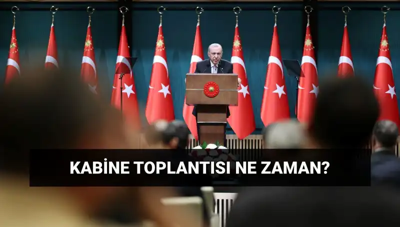 Kabine Toplantısı Bugün Var mı? Gelecek Tarihler ve Saatler Açıklandı!