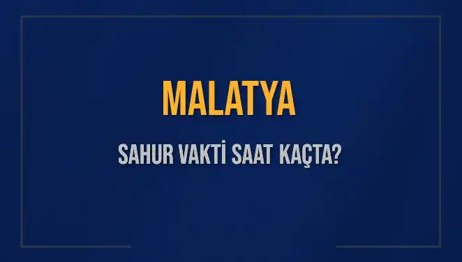 Malatya'da Sahur İle İlgili Tüm Bilgiler: Vakitler ve Saatler